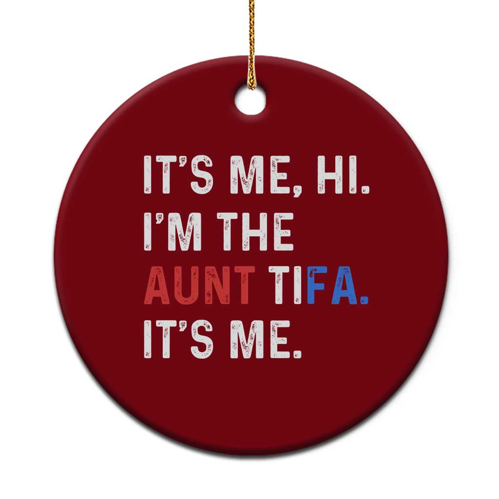 Funny Aunt Tifa Ceramic Ornament Its Me Hi I Am The Aunt Tifa Fight Fascism Protest TS11 1pc Red Print Your Wear