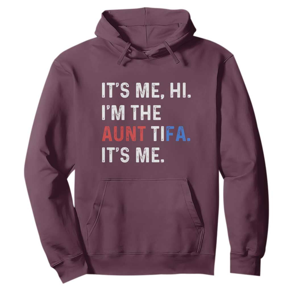 Funny Aunt Tifa Hoodie Its Me Hi I Am The Aunt Tifa Fight Fascism Protest TS11 Maroon Print Your Wear