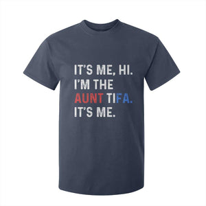 Funny Aunt Tifa T Shirt For Kid Its Me Hi I Am The Aunt Tifa Fight Fascism Protest TS11 Navy Print Your Wear