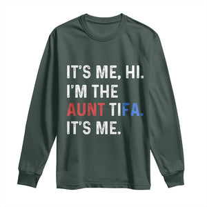 Funny Aunt Tifa Long Sleeve Shirt Its Me Hi I Am The Aunt Tifa Fight Fascism Protest TS11 Dark Forest Green Print Your Wear