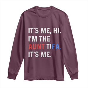 Funny Aunt Tifa Long Sleeve Shirt Its Me Hi I Am The Aunt Tifa Fight Fascism Protest TS11 Maroon Print Your Wear