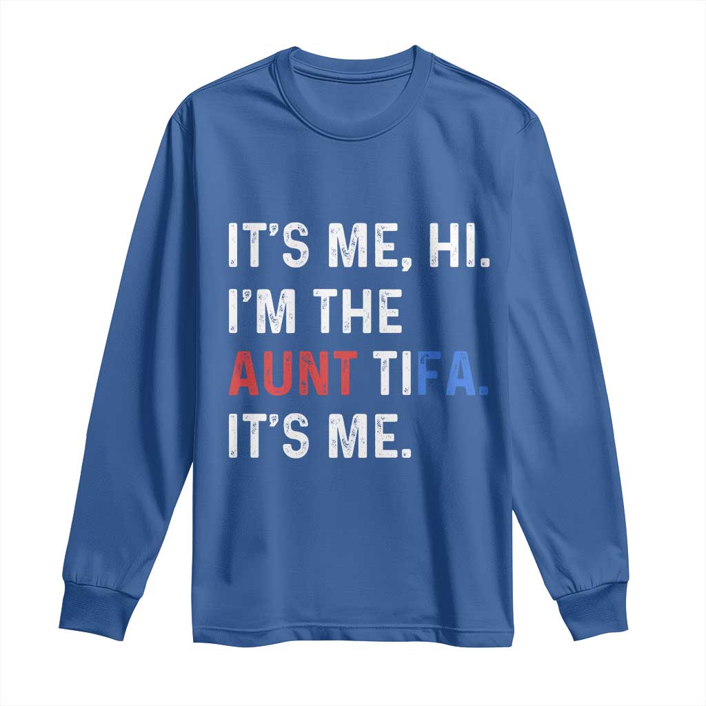 Funny Aunt Tifa Long Sleeve Shirt Its Me Hi I Am The Aunt Tifa Fight Fascism Protest TS11 Royal Blue Print Your Wear
