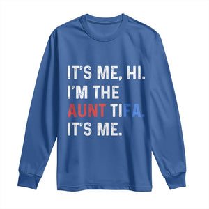 Funny Aunt Tifa Long Sleeve Shirt Its Me Hi I Am The Aunt Tifa Fight Fascism Protest TS11 Royal Blue Print Your Wear