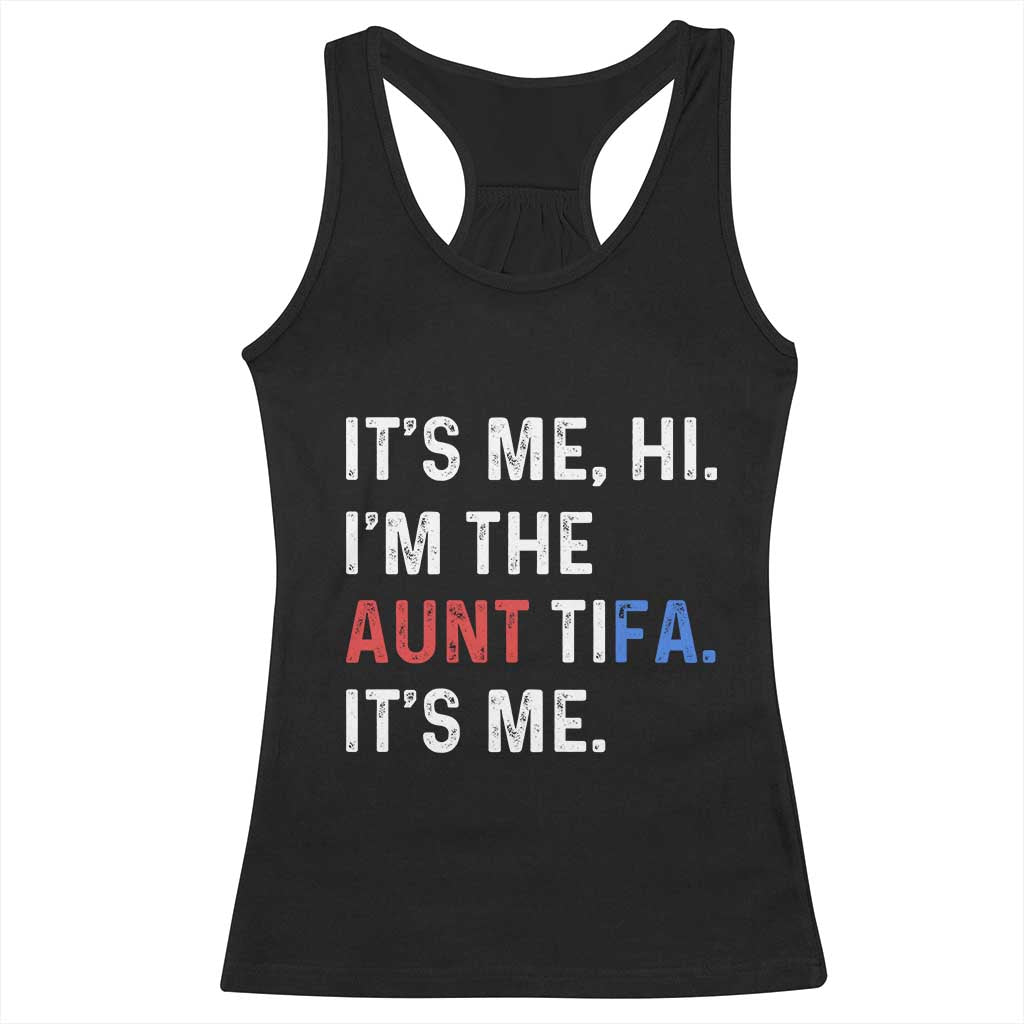 Funny Aunt Tifa Racerback Tank Top Its Me Hi I Am The Aunt Tifa Fight Fascism Protest TS11 Black Print Your Wear