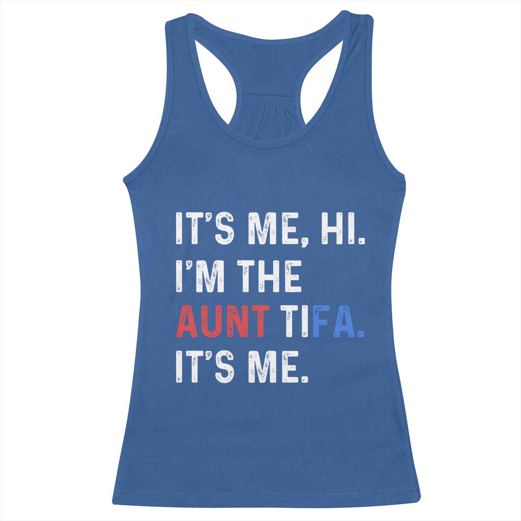 Funny Aunt Tifa Racerback Tank Top Its Me Hi I Am The Aunt Tifa Fight Fascism Protest TS11 Royal Blue Print Your Wear