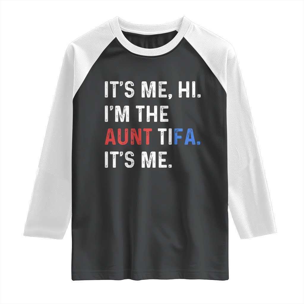 Funny Aunt Tifa Raglan Shirt Its Me Hi I Am The Aunt Tifa Fight Fascism Protest TS11 Black White Print Your Wear