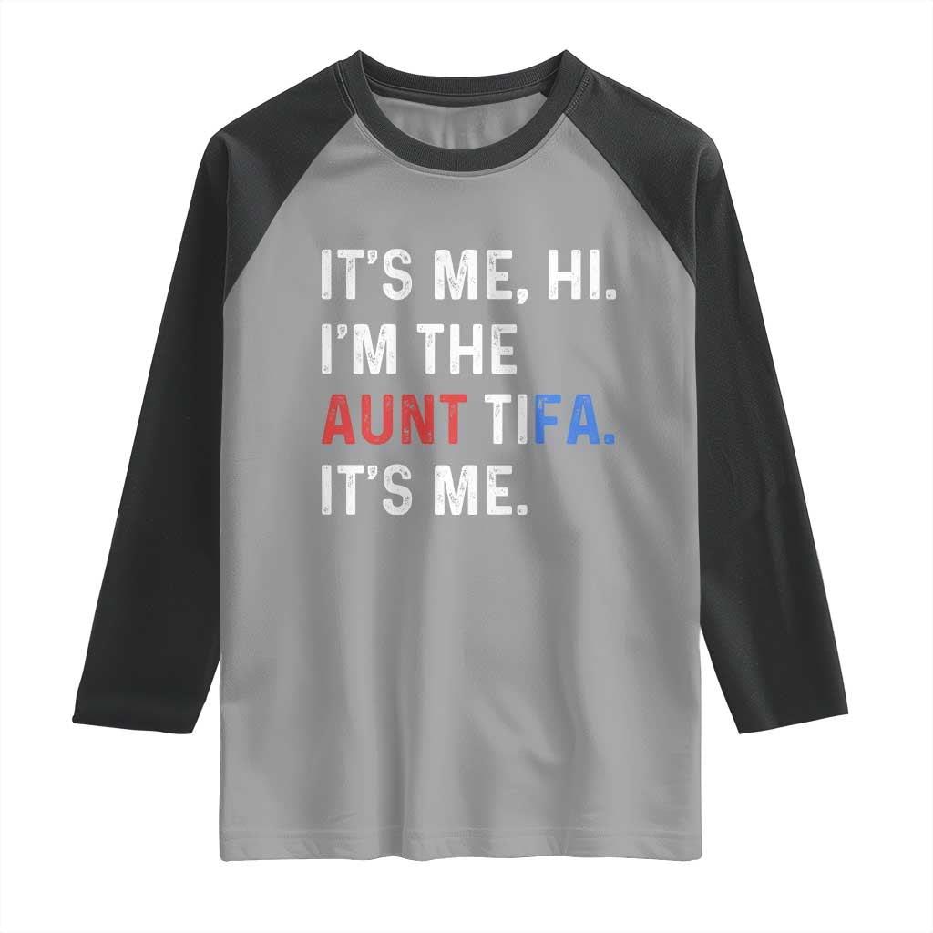 Funny Aunt Tifa Raglan Shirt Its Me Hi I Am The Aunt Tifa Fight Fascism Protest TS11 Sport Gray Black Print Your Wear