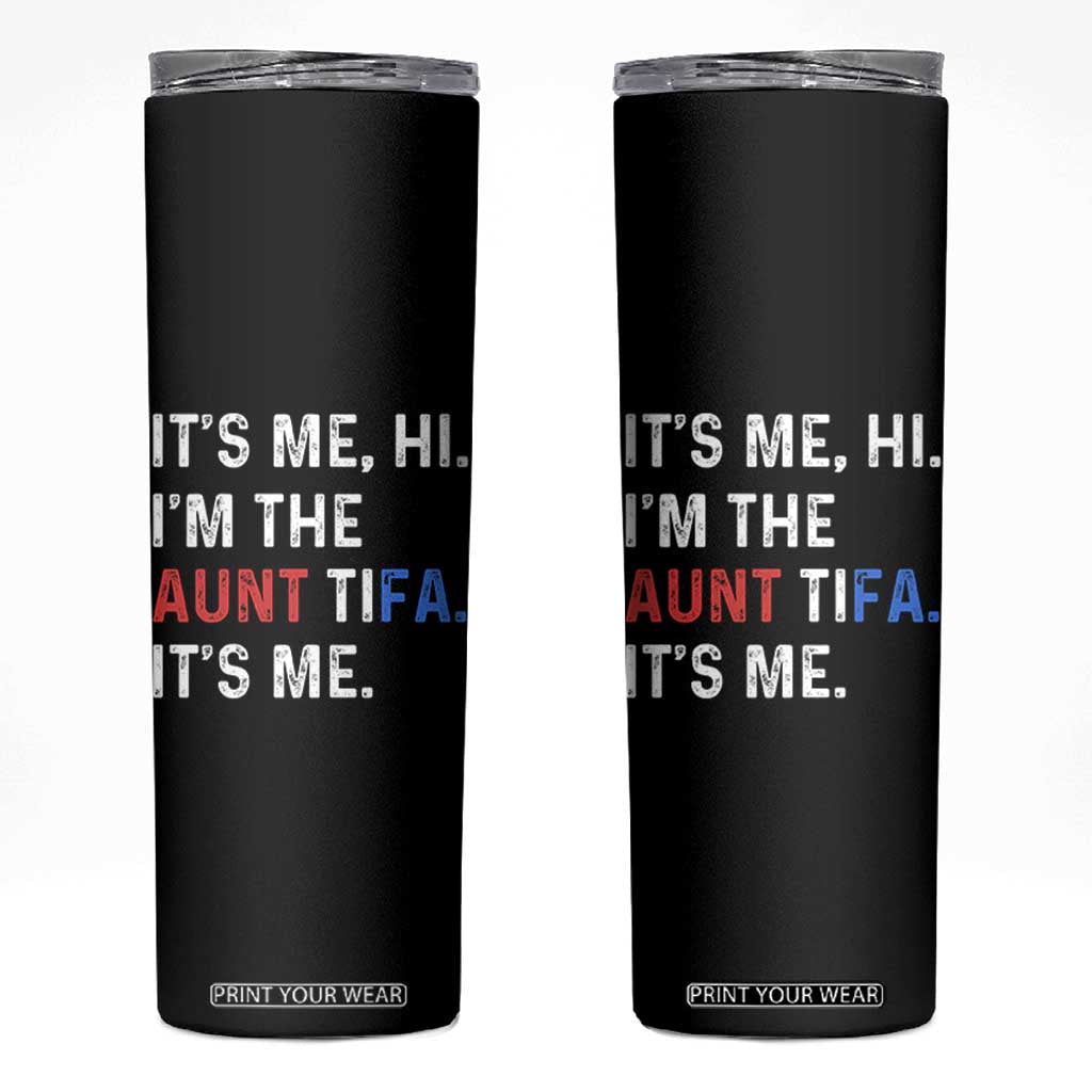 Funny Aunt Tifa Skinny Tumbler Its Me Hi I Am The Aunt Tifa Fight Fascism Protest TS11 Black Print Your Wear