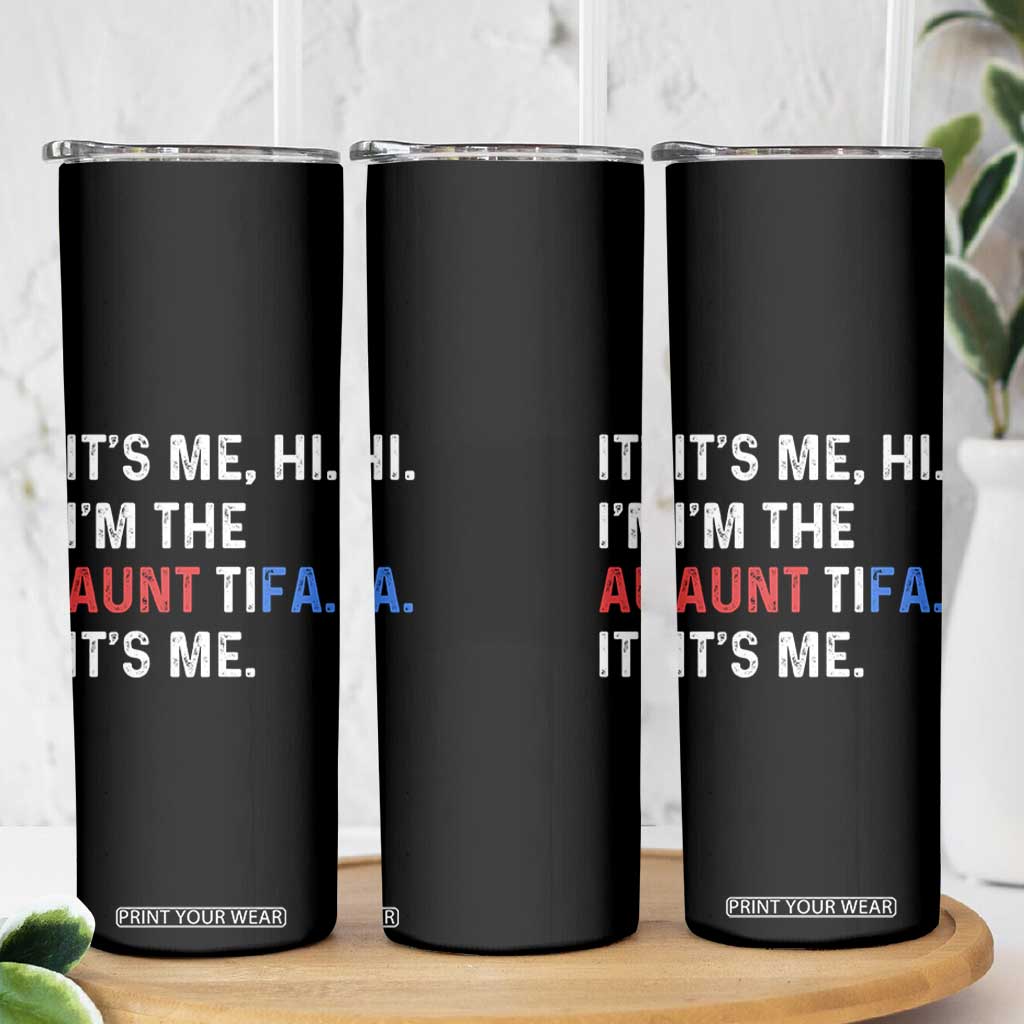 Funny Aunt Tifa Skinny Tumbler Its Me Hi I Am The Aunt Tifa Fight Fascism Protest TS11 Print Your Wear