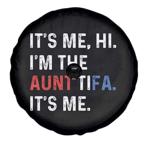 Funny Aunt Tifa Spare Tire Cover Its Me Hi I Am The Aunt Tifa Fight Fascism Protest TS11 Print Your Wear