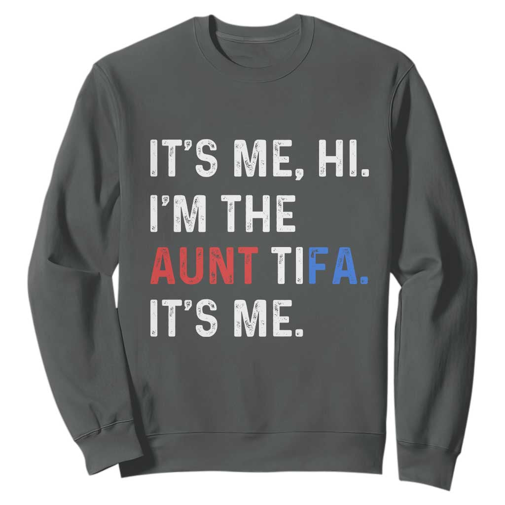 Funny Aunt Tifa Sweatshirt Its Me Hi I Am The Aunt Tifa Fight Fascism Protest TS11 Dark Heather Print Your Wear
