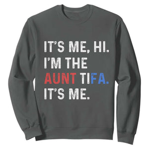Funny Aunt Tifa Sweatshirt Its Me Hi I Am The Aunt Tifa Fight Fascism Protest TS11 Dark Heather Print Your Wear