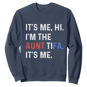 Funny Aunt Tifa Sweatshirt Its Me Hi I Am The Aunt Tifa Fight Fascism Protest TS11 Navy Print Your Wear