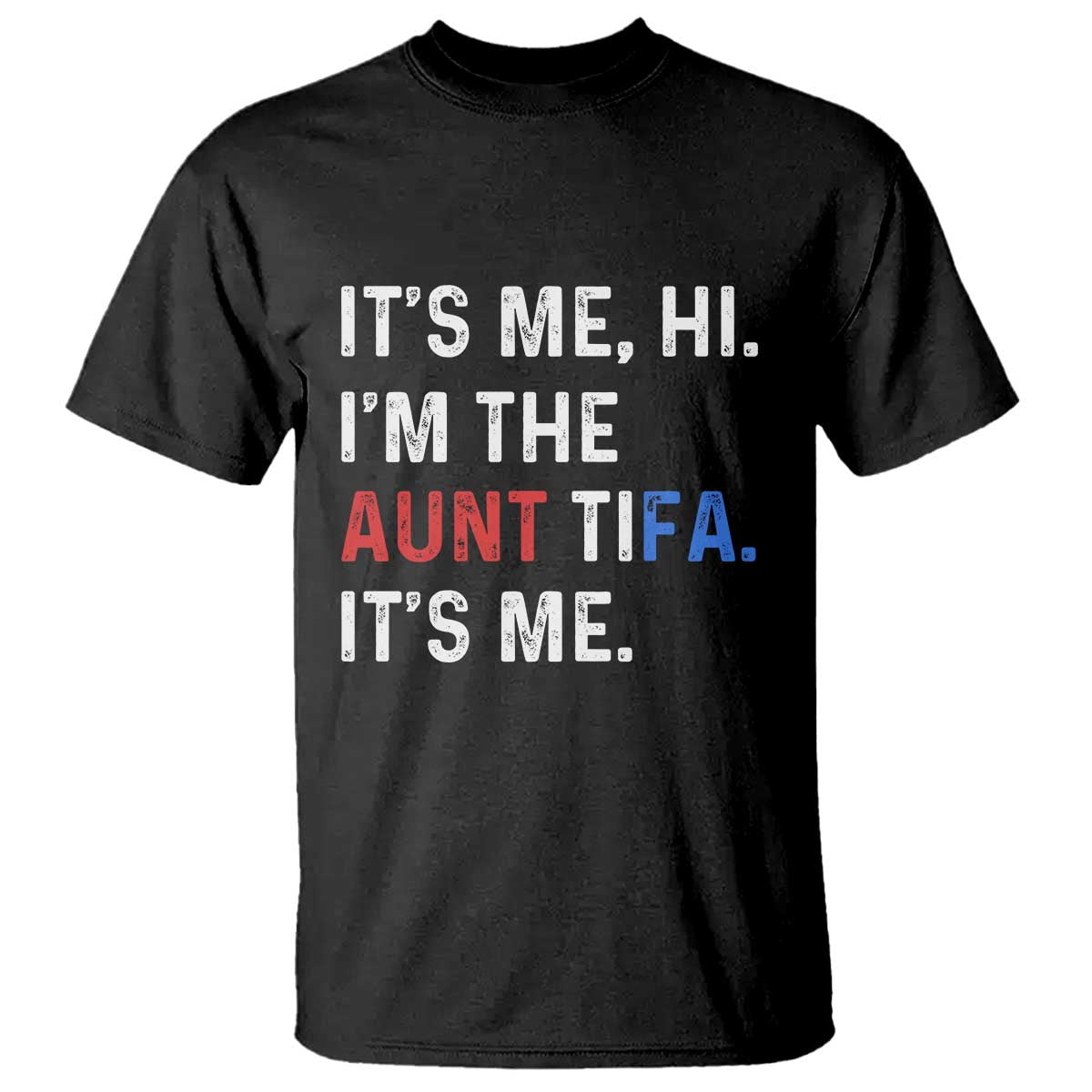 Funny Aunt Tifa T Shirt Its Me Hi I Am The Aunt Tifa Fight Fascism Protest TS11 Black Print Your Wear