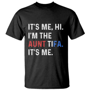 Funny Aunt Tifa T Shirt Its Me Hi I Am The Aunt Tifa Fight Fascism Protest - Print Your Wear