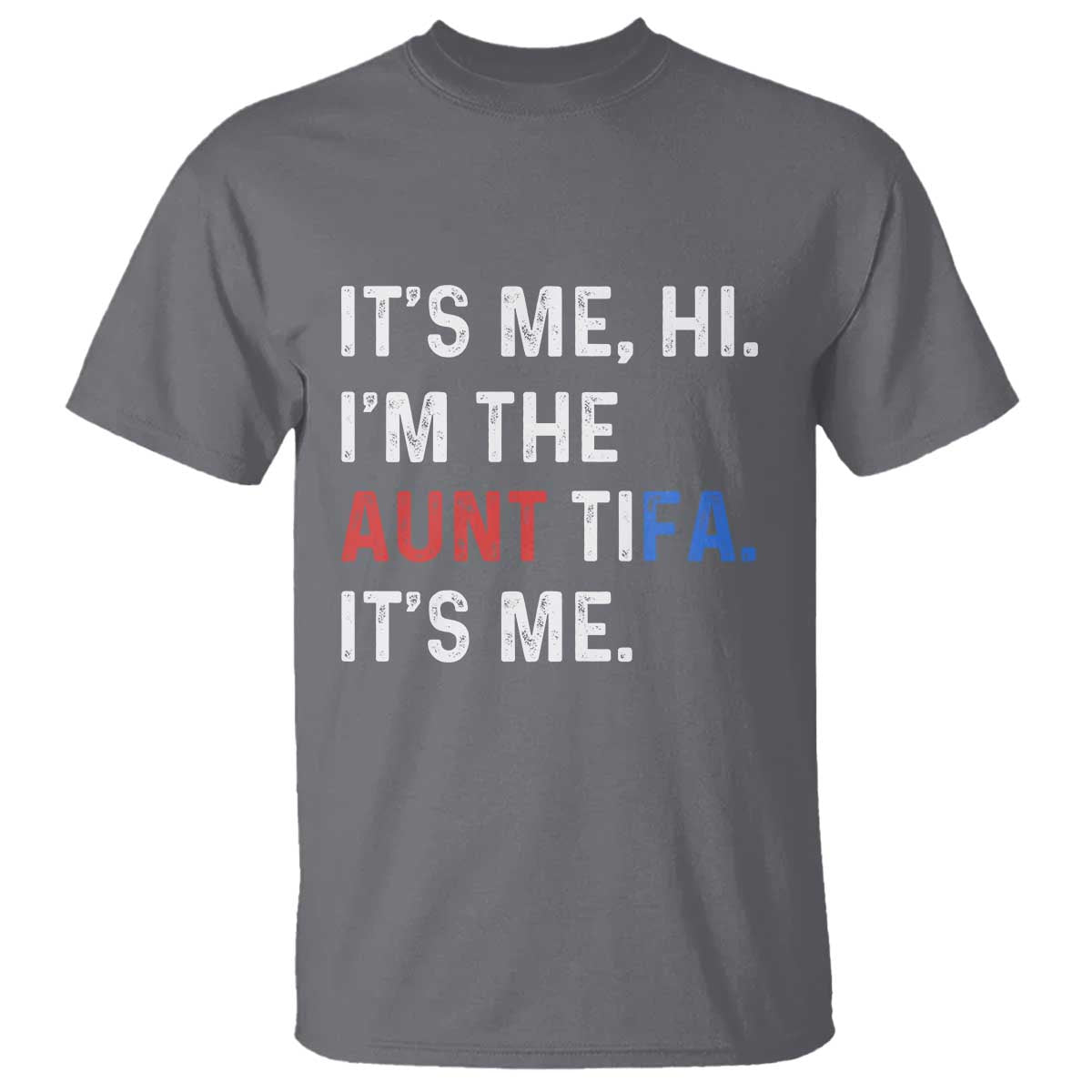 Funny Aunt Tifa T Shirt Its Me Hi I Am The Aunt Tifa Fight Fascism Protest TS11 Charcoal Print Your Wear