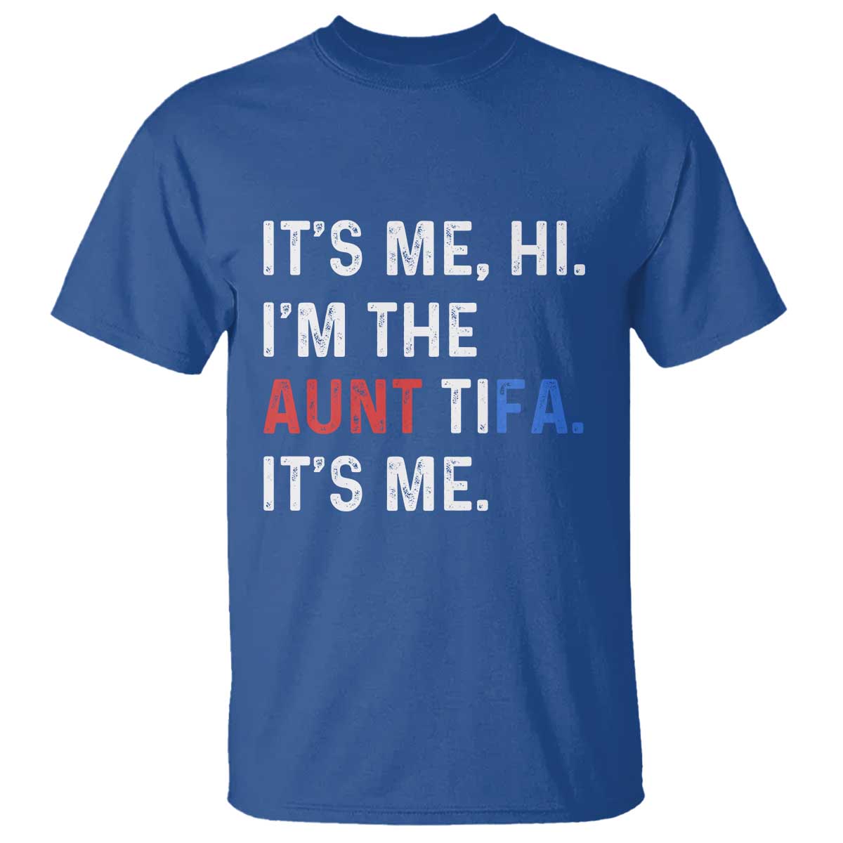 Funny Aunt Tifa T Shirt Its Me Hi I Am The Aunt Tifa Fight Fascism Protest TS11 Royal Blue Print Your Wear