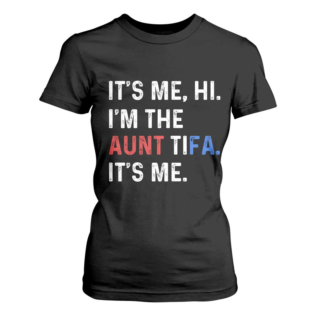 Funny Aunt Tifa T Shirt For Women Its Me Hi I Am The Aunt Tifa Fight Fascism Protest TS11 Black Print Your Wear
