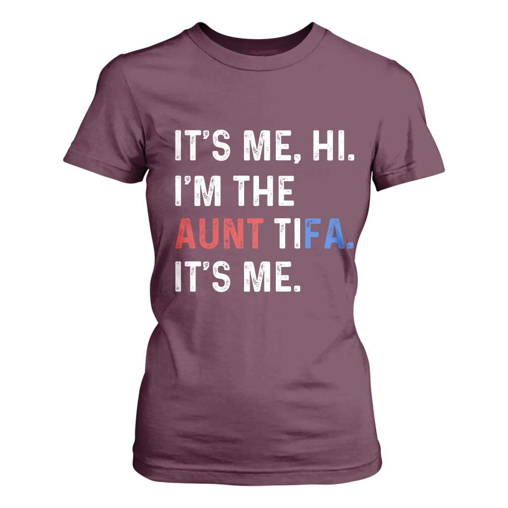 Funny Aunt Tifa T Shirt For Women Its Me Hi I Am The Aunt Tifa Fight Fascism Protest TS11 Maroon Print Your Wear