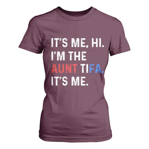 Funny Aunt Tifa T Shirt For Women Its Me Hi I Am The Aunt Tifa Fight Fascism Protest TS11 Maroon Print Your Wear