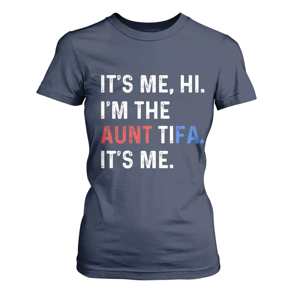 Funny Aunt Tifa T Shirt For Women Its Me Hi I Am The Aunt Tifa Fight Fascism Protest TS11 Navy Print Your Wear