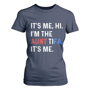 Funny Aunt Tifa T Shirt For Women Its Me Hi I Am The Aunt Tifa Fight Fascism Protest TS11 Navy Print Your Wear