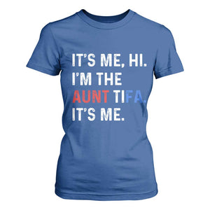Funny Aunt Tifa T Shirt For Women Its Me Hi I Am The Aunt Tifa Fight Fascism Protest TS11 Royal Blue Print Your Wear