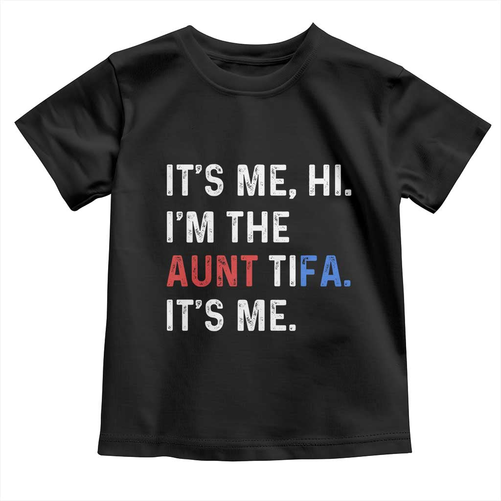Funny Aunt Tifa Toddler T Shirt Its Me Hi I Am The Aunt Tifa Fight Fascism Protest TS11 Black Print Your Wear