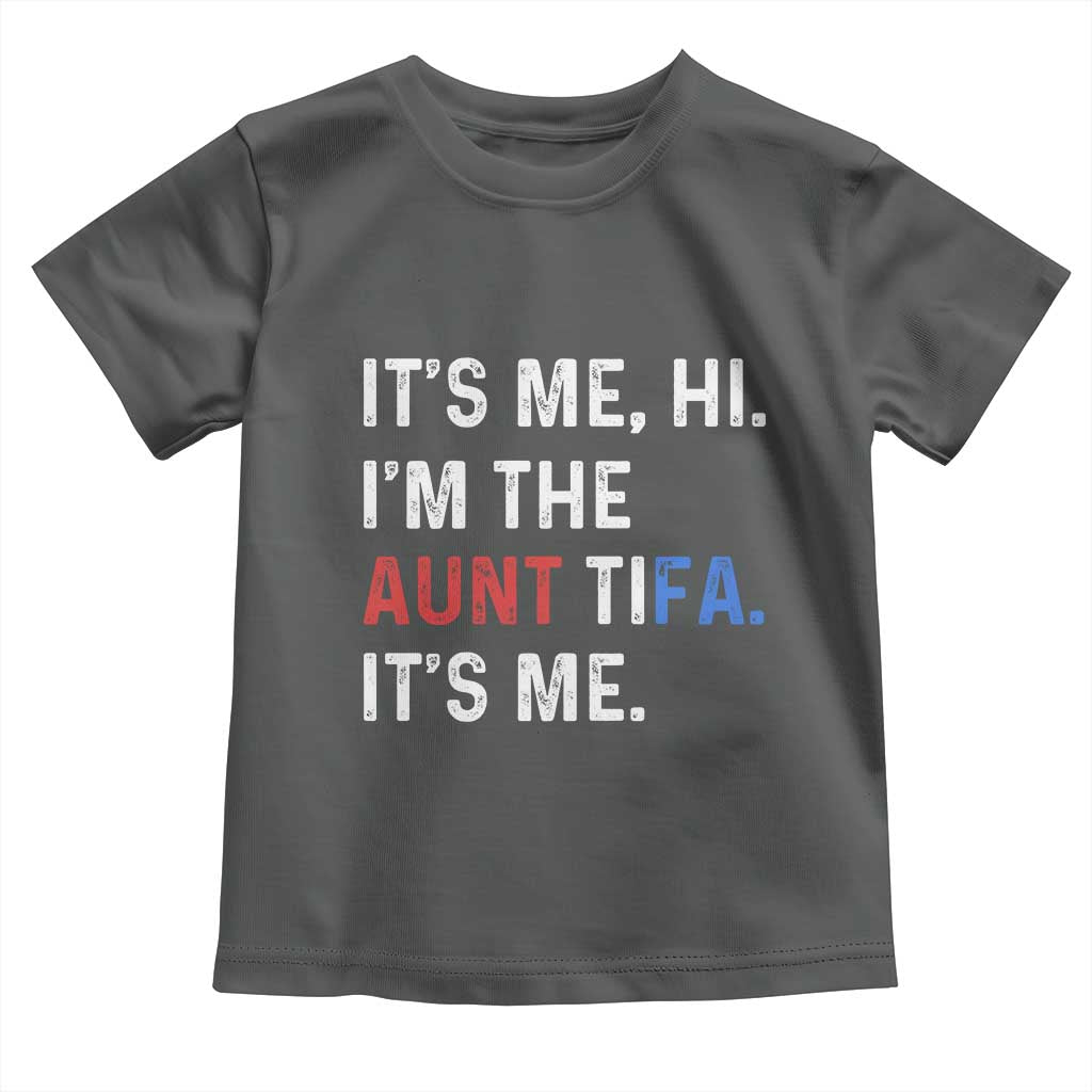 Funny Aunt Tifa Toddler T Shirt Its Me Hi I Am The Aunt Tifa Fight Fascism Protest TS11 Dark Heather Print Your Wear