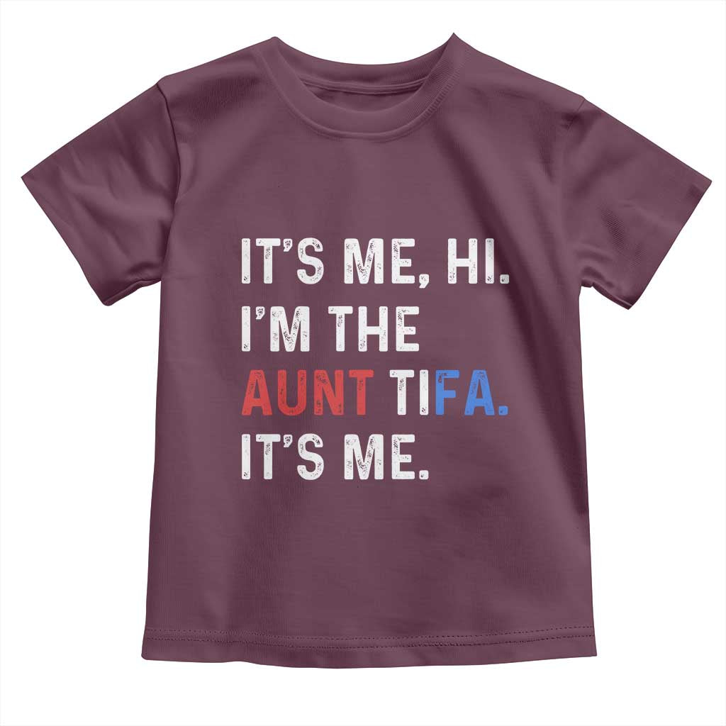 Funny Aunt Tifa Toddler T Shirt Its Me Hi I Am The Aunt Tifa Fight Fascism Protest TS11 Maroon Print Your Wear