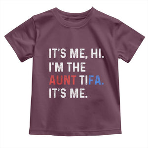 Funny Aunt Tifa Toddler T Shirt Its Me Hi I Am The Aunt Tifa Fight Fascism Protest TS11 Maroon Print Your Wear
