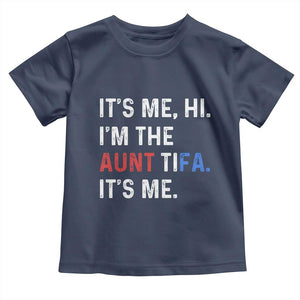 Funny Aunt Tifa Toddler T Shirt Its Me Hi I Am The Aunt Tifa Fight Fascism Protest TS11 Navy Print Your Wear
