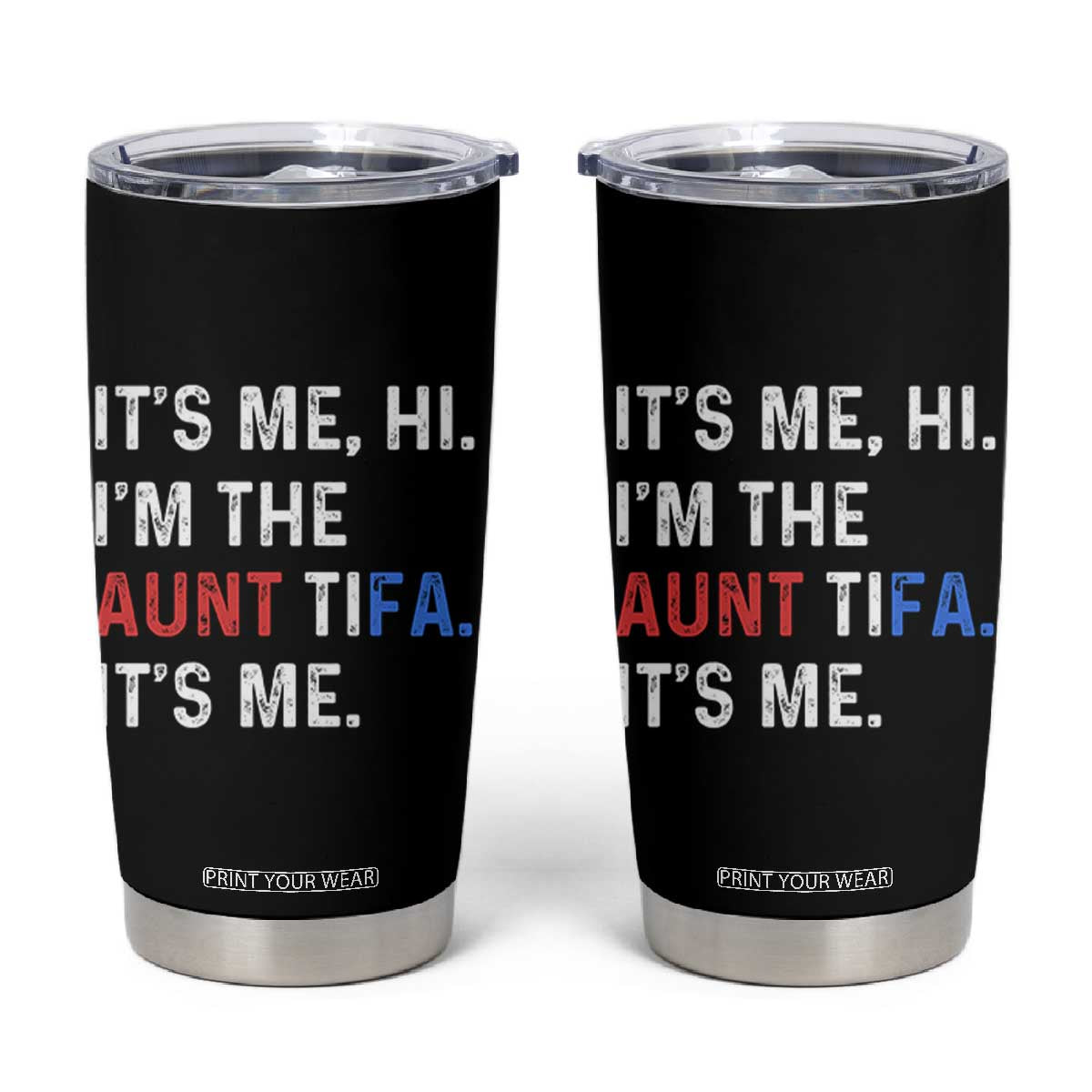 Funny Aunt Tifa Tumbler Cup Its Me Hi I Am The Aunt Tifa Fight Fascism Protest TS11 Black Print Your Wear