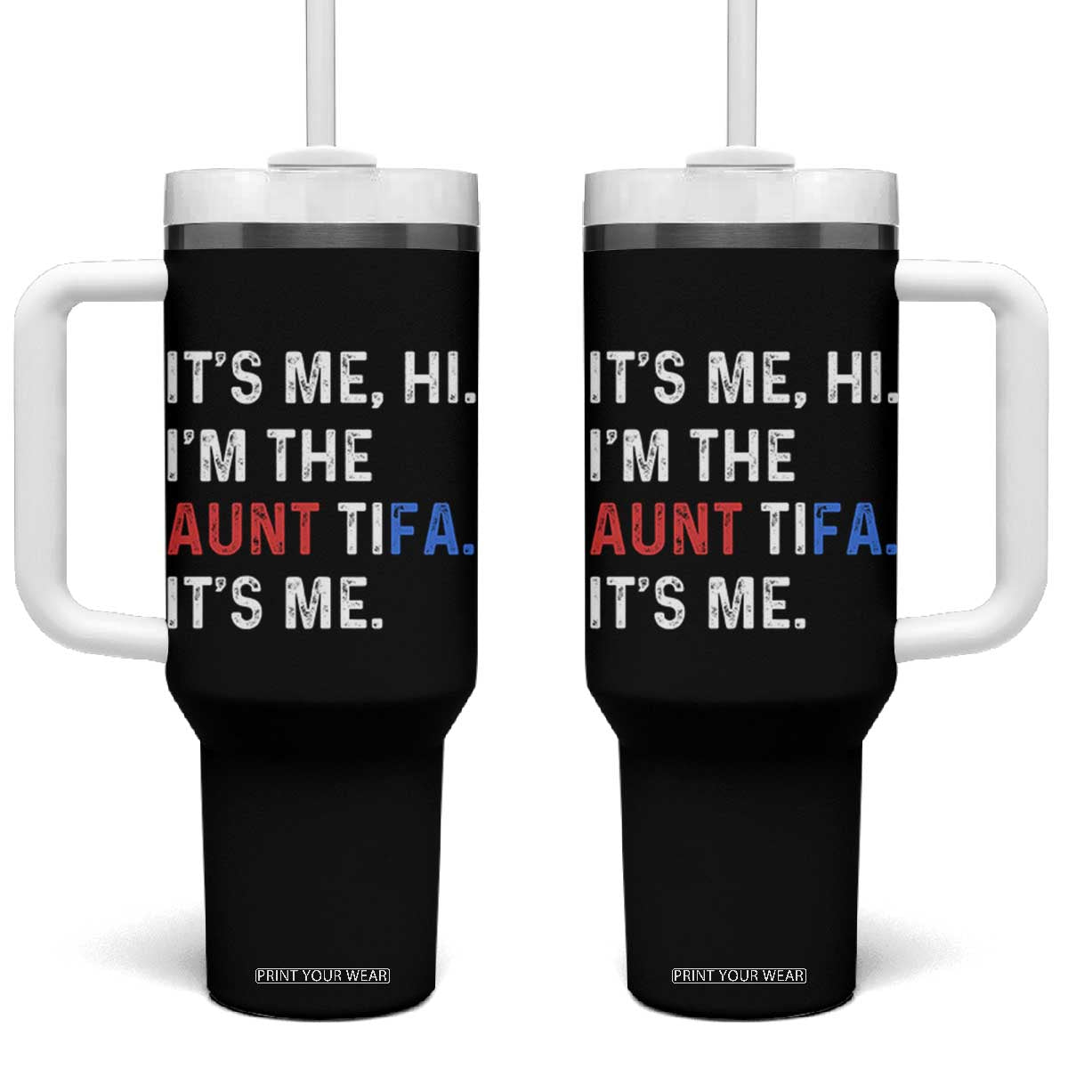 Funny Aunt Tifa Tumbler With Handle Its Me Hi I Am The Aunt Tifa Fight Fascism Protest TS11 One Size: 40 oz Black Print Your Wear