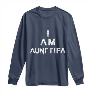 Funny I Am Aunt Tifa Long Sleeve Shirt Political Satire Fight Fascism Protest TS11 Navy Print Your Wear