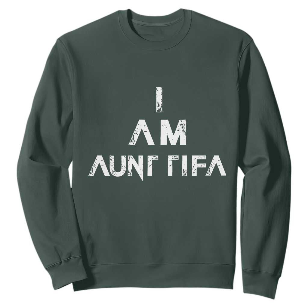 Funny I Am Aunt Tifa Sweatshirt Political Satire Fight Fascism Protest TS11 Dark Forest Green Print Your Wear