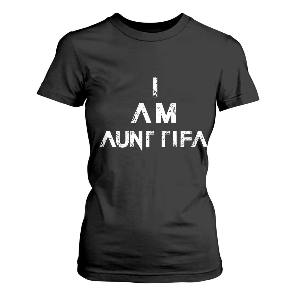 Funny I Am Aunt Tifa T Shirt For Women Political Satire Fight Fascism Protest TS11 Black Print Your Wear