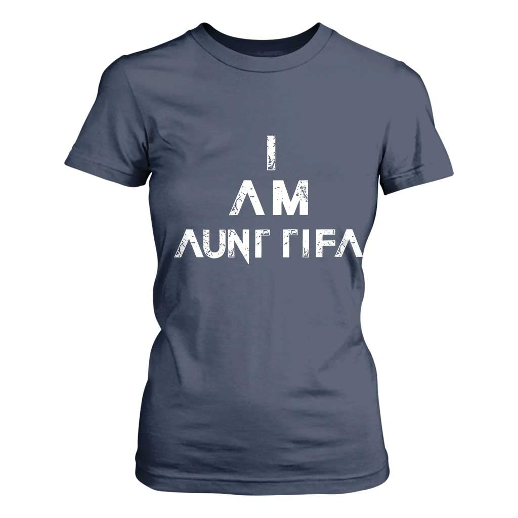 Funny I Am Aunt Tifa T Shirt For Women Political Satire Fight Fascism Protest TS11 Navy Print Your Wear