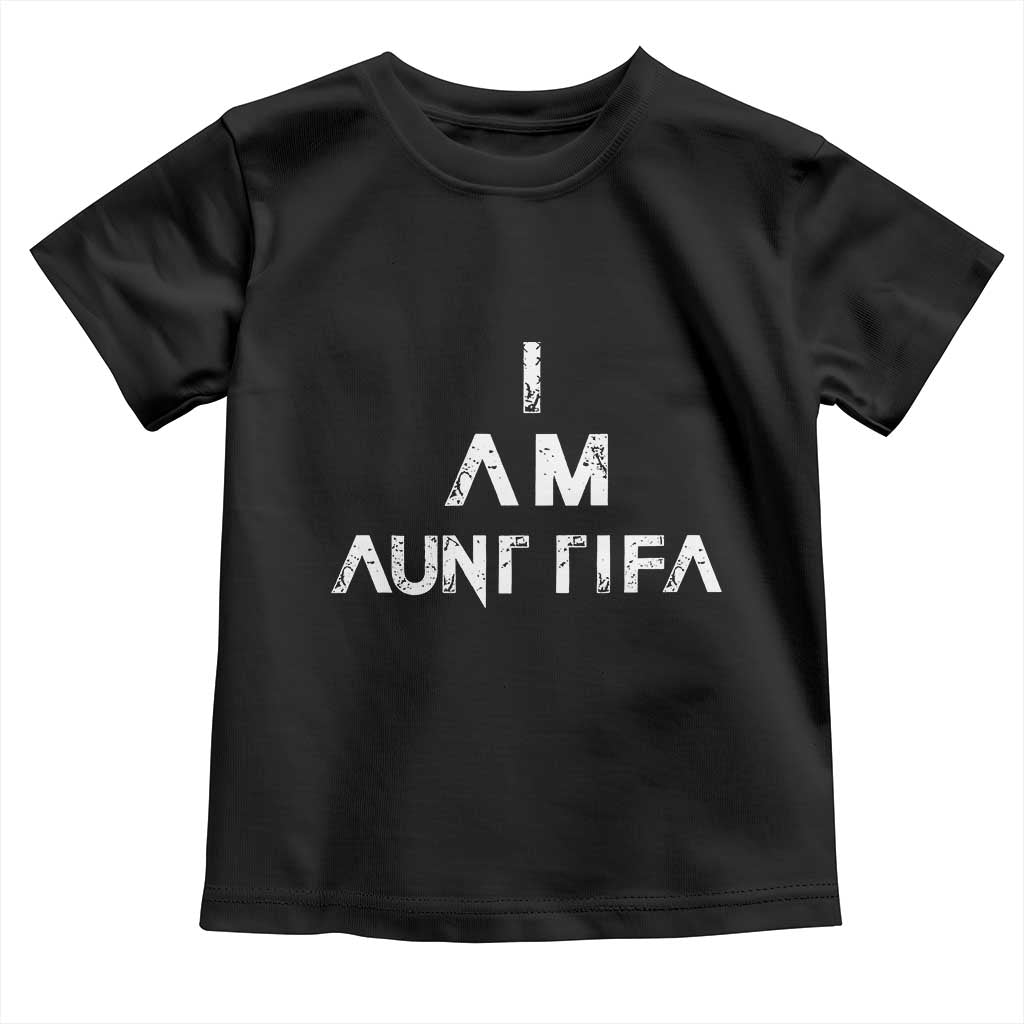 Funny I Am Aunt Tifa Toddler T Shirt Political Satire Fight Fascism Protest TS11 Black Print Your Wear