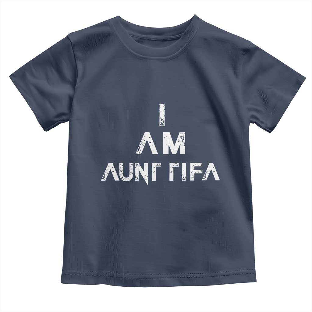 Funny I Am Aunt Tifa Toddler T Shirt Political Satire Fight Fascism Protest TS11 Navy Print Your Wear