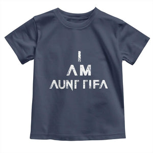 Funny I Am Aunt Tifa Toddler T Shirt Political Satire Fight Fascism Protest TS11 Navy Print Your Wear