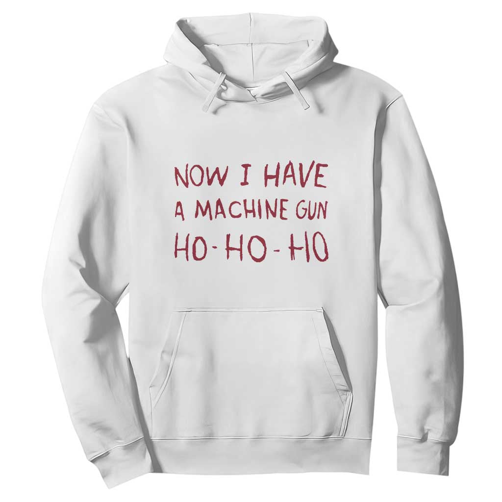Now I Have A Machine Gun Hoodie Funny Xmas 90s Movie TS11 White Print Your Wear