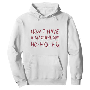 Now I Have A Machine Gun Hoodie Funny Xmas 90s Movie TS11 White Print Your Wear