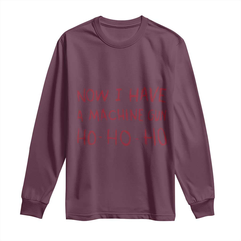Now I Have A Machine Gun Long Sleeve Shirt Funny Xmas 90s Movie TS11 Maroon Print Your Wear