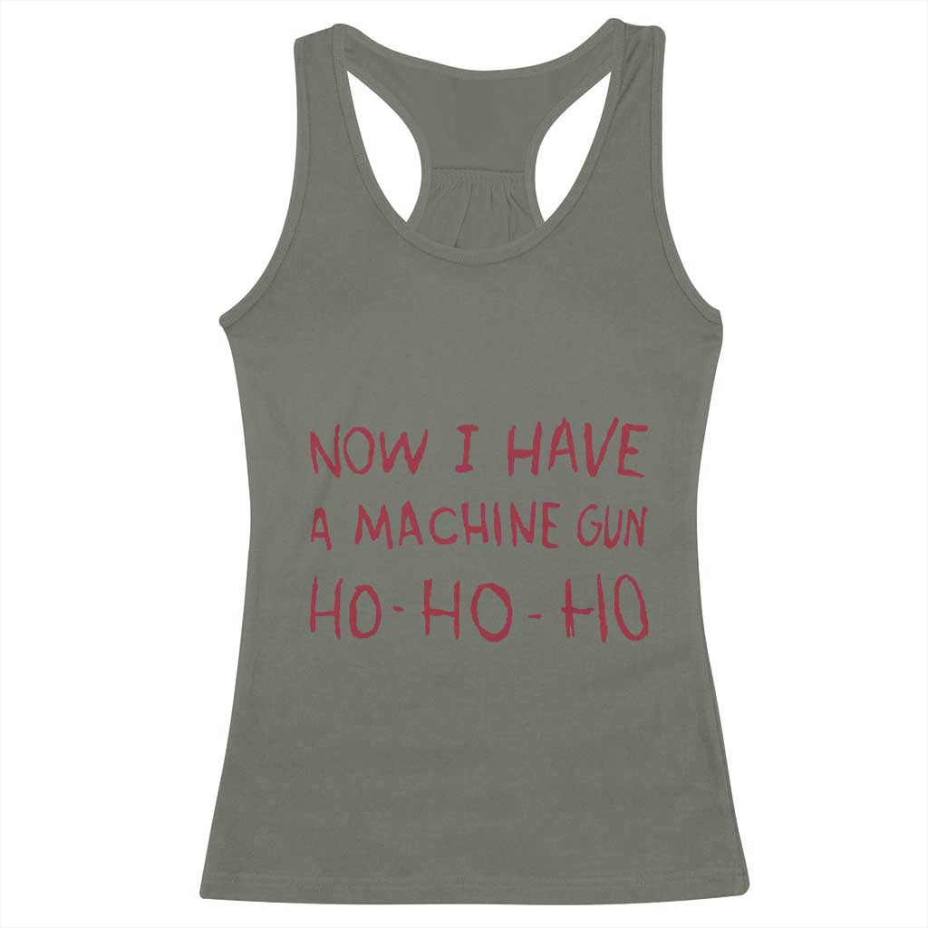 Now I Have A Machine Gun Racerback Tank Top Funny Xmas 90s Movie TS11 Military Green Print Your Wear