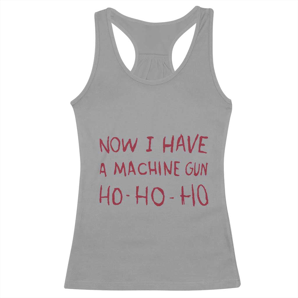 Now I Have A Machine Gun Racerback Tank Top Funny Xmas 90s Movie TS11 Sport Gray Print Your Wear