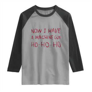 Now I Have A Machine Gun Raglan Shirt Funny Xmas 90s Movie TS11 Sport Gray Black Print Your Wear