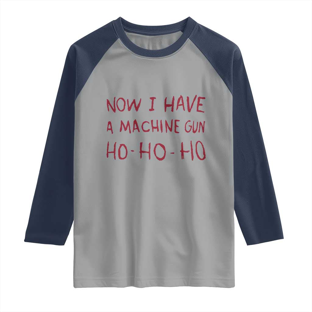 Now I Have A Machine Gun Raglan Shirt Funny Xmas 90s Movie TS11 Sport Gray Navy Print Your Wear