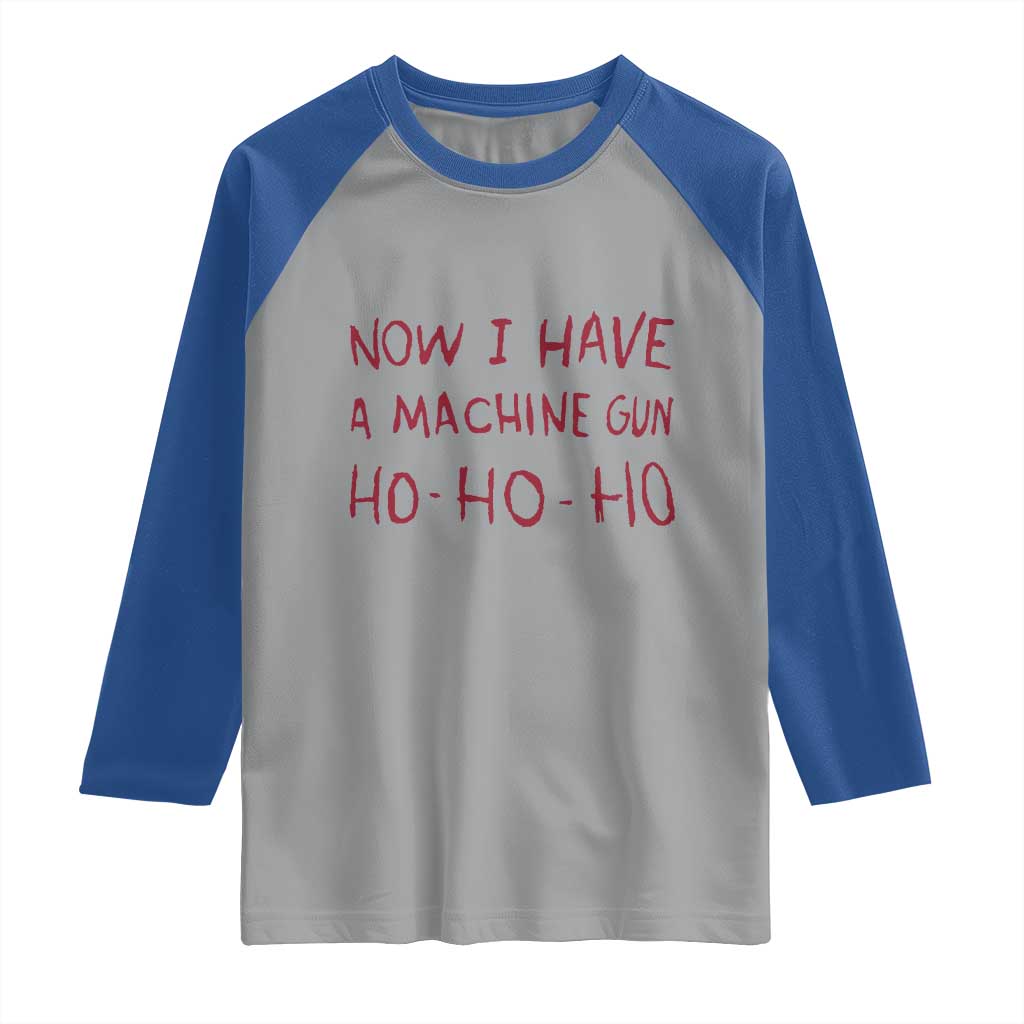 Now I Have A Machine Gun Raglan Shirt Funny Xmas 90s Movie TS11 Sport Gray Royal Print Your Wear
