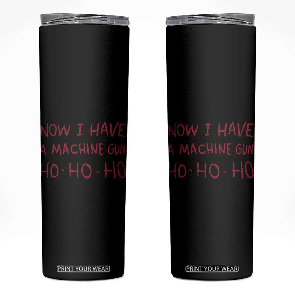 Now I Have A Machine Gun Skinny Tumbler Funny Xmas 90s Movie TS11 Black Print Your Wear
